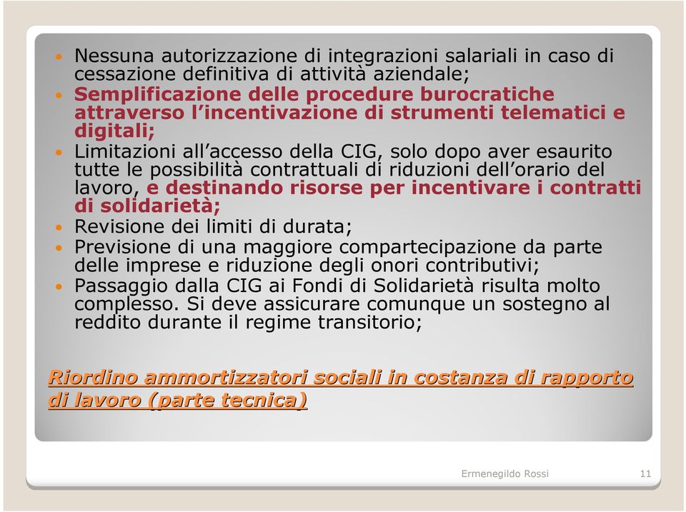 contratti di solidarietà; Revisione dei limiti di durata; Previsione di una maggiore compartecipazione da parte delle imprese e riduzione degli onori contributivi; Passaggio dalla CIG ai Fondi di