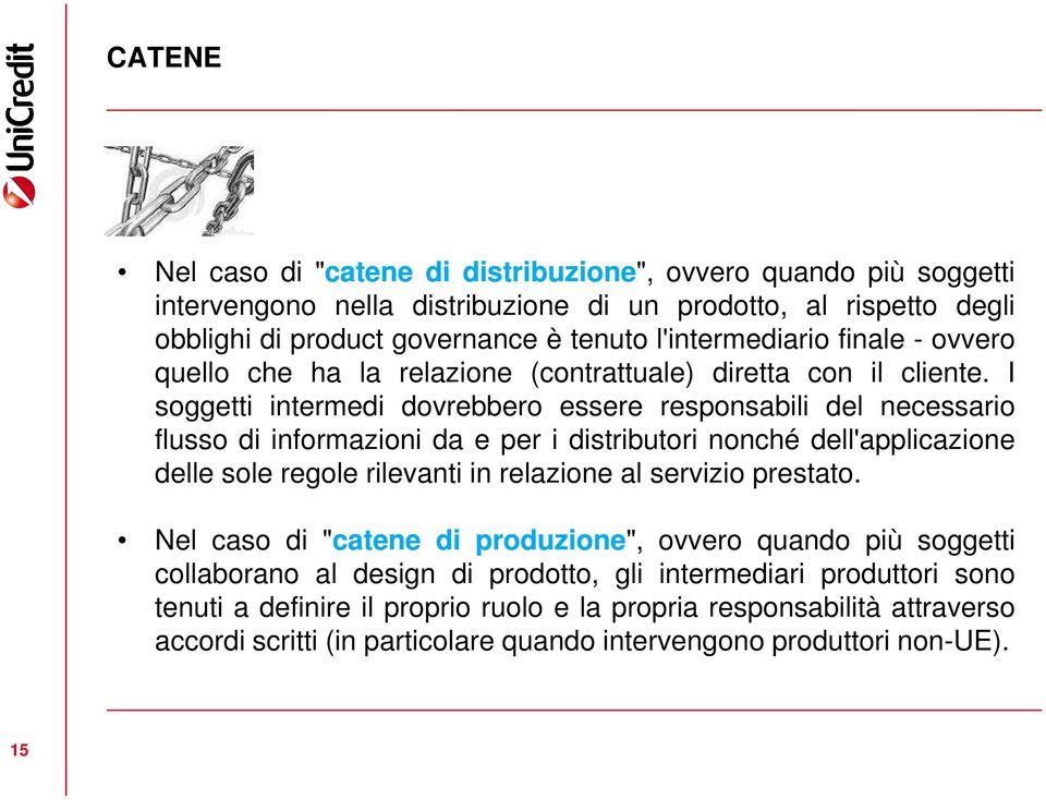 I soggetti intermedi dovrebbero essere responsabili del necessario flusso di informazioni da e per i distributori nonché dell'applicazione delle sole regole rilevanti in relazione al