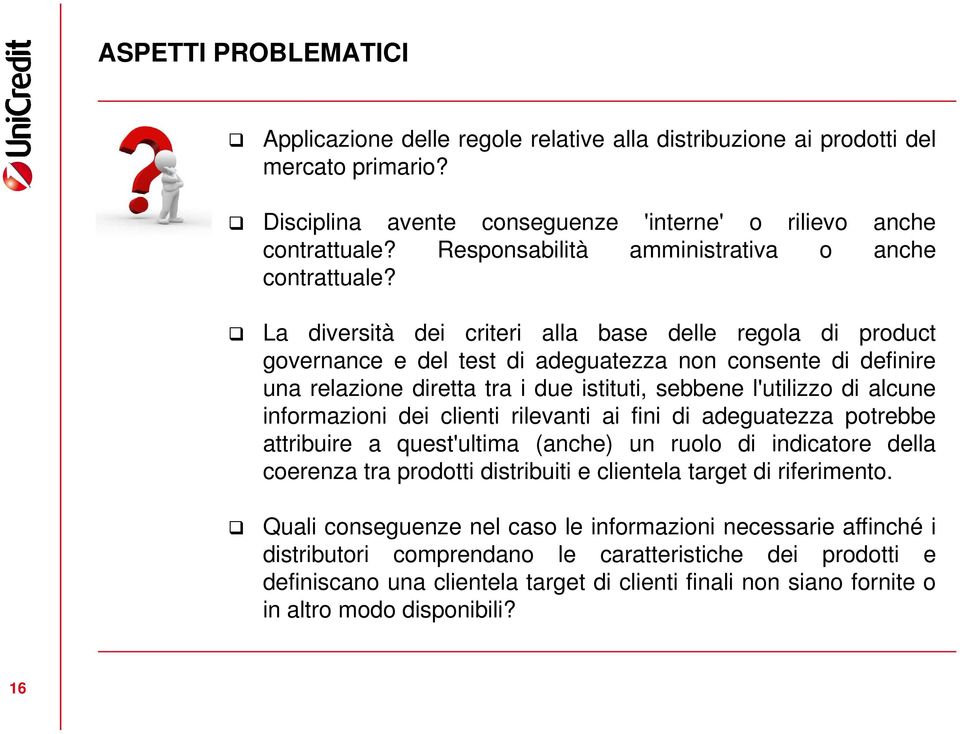 La diversità dei criteri alla base delle regola di product governance e del test di adeguatezza non consente di definire una relazione diretta tra i due istituti, sebbene l'utilizzo di alcune