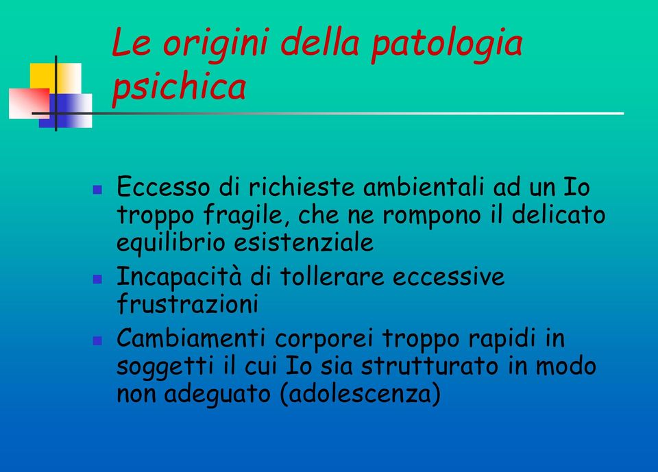 Incapacità di tollerare eccessive frustrazioni Cambiamenti corporei troppo