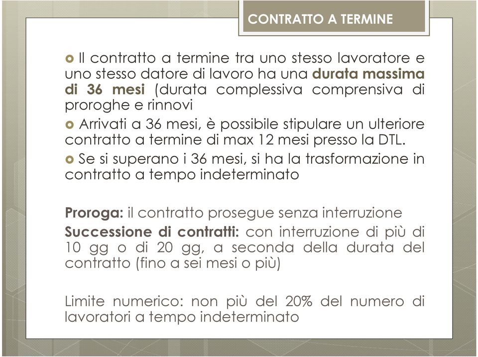 Se si superano i 36 mesi, si ha la trasformazione in contratto a tempo indeterminato Proroga: il contratto prosegue senza interruzione Successione di