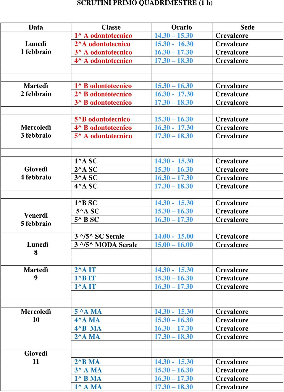 30-17.30 Crevalcore 5^ A odontotecnico 17.30 18.30 Crevalcore 4 febbraio Venerdi 5 febbraio 8 9 1^A SC 14.30-15.30 Crevalcore 2^A SC 15.30 16.30 Crevalcore 3^A SC 16.30 17.30 Crevalcore 4^A SC 17.