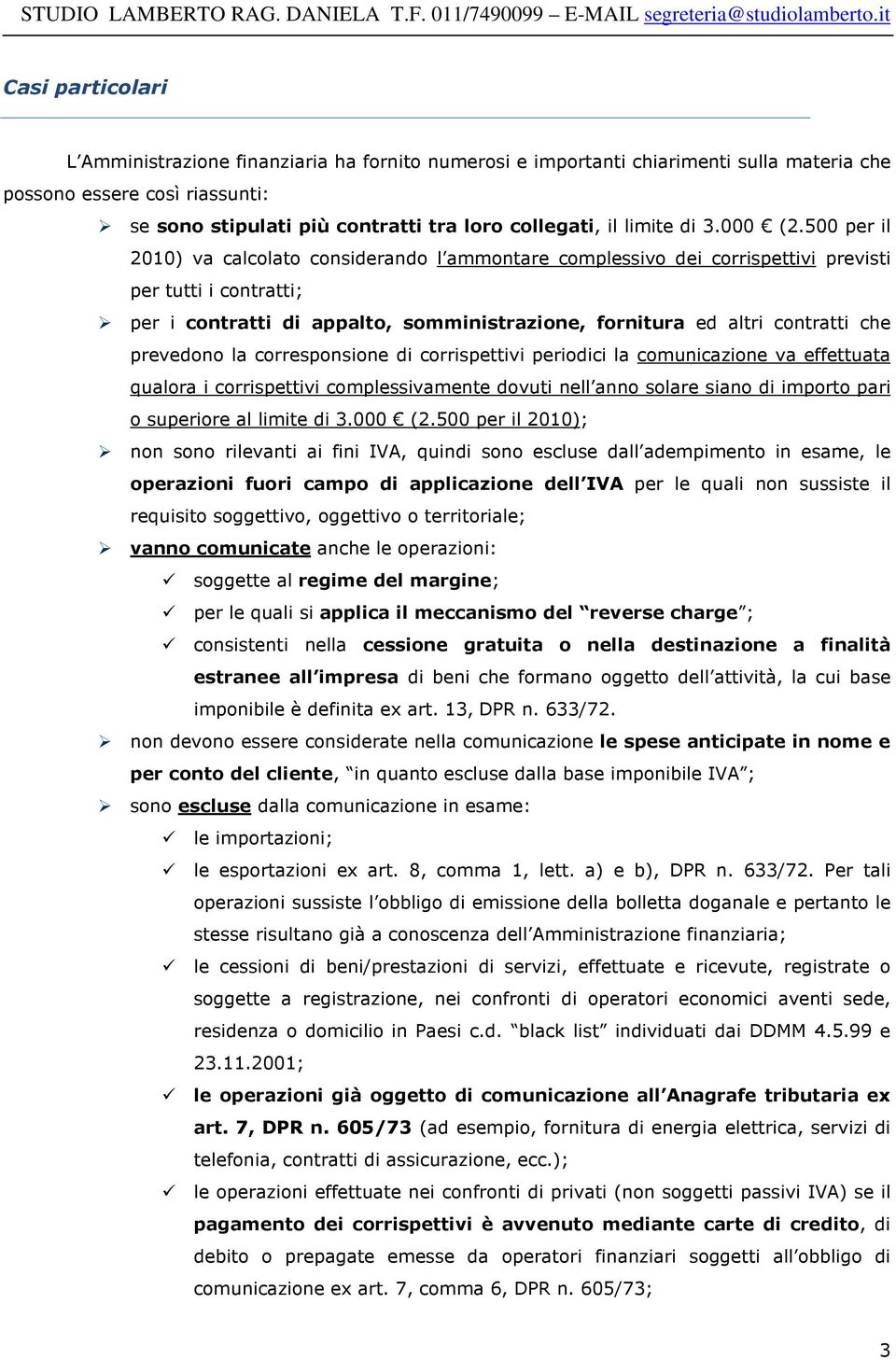 500 per il 2010) va calcolato considerando l ammontare complessivo dei corrispettivi previsti per tutti i contratti; per i contratti di appalto, somministrazione, fornitura ed altri contratti che