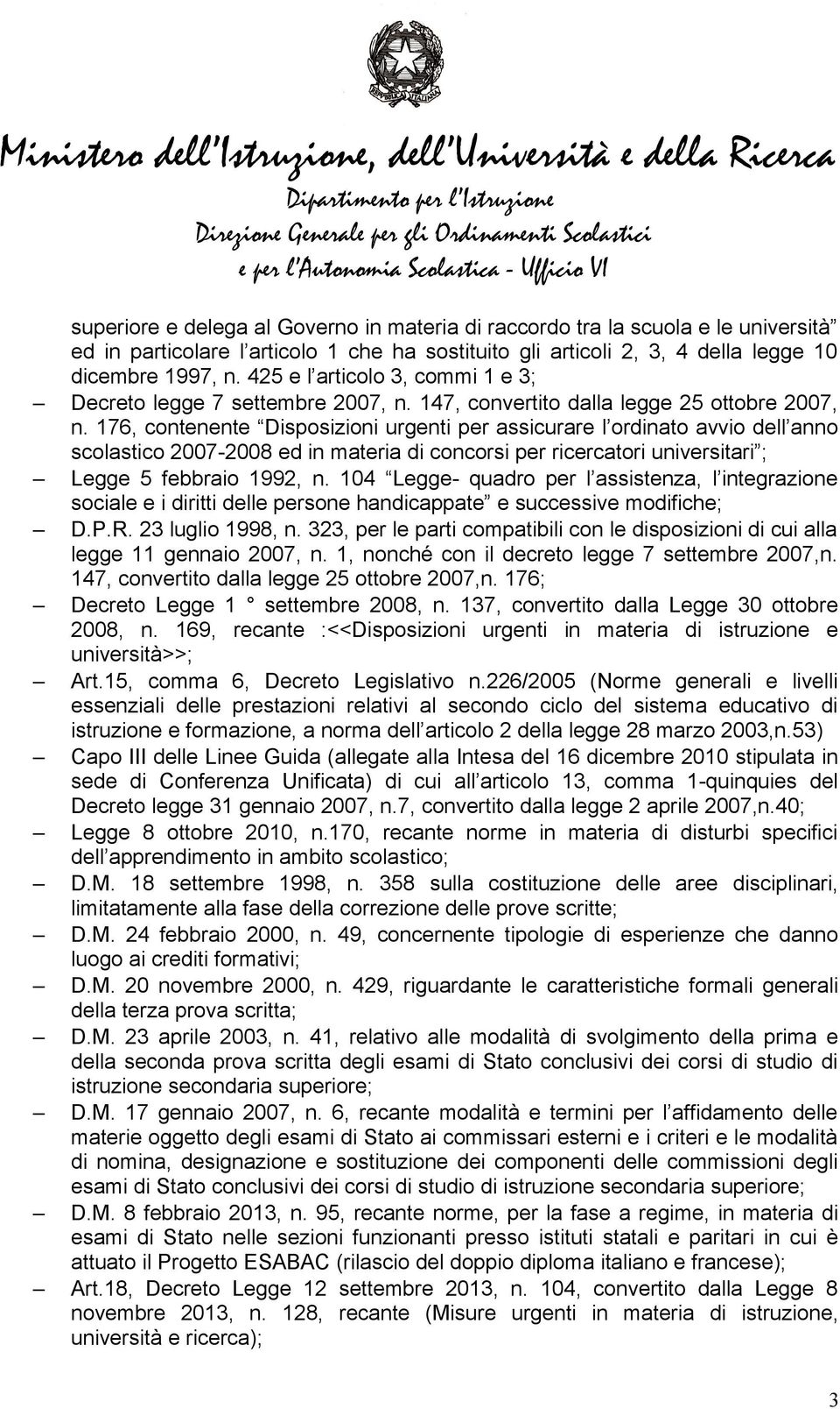 176, contenente Disposizioni urgenti per assicurare l ordinato avvio dell anno scolastico 2007-2008 ed in materia di concorsi per ricercatori universitari ; Legge 5 febbraio 1992, n.