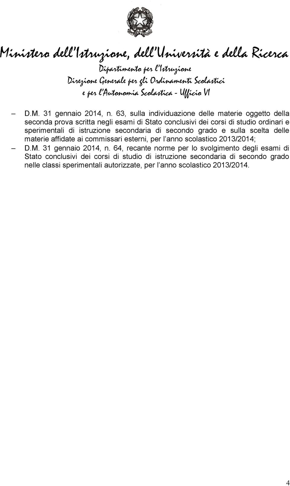 e sperimentali di istruzione secondaria di secondo grado e sulla scelta delle materie affidate ai commissari esterni, per l anno