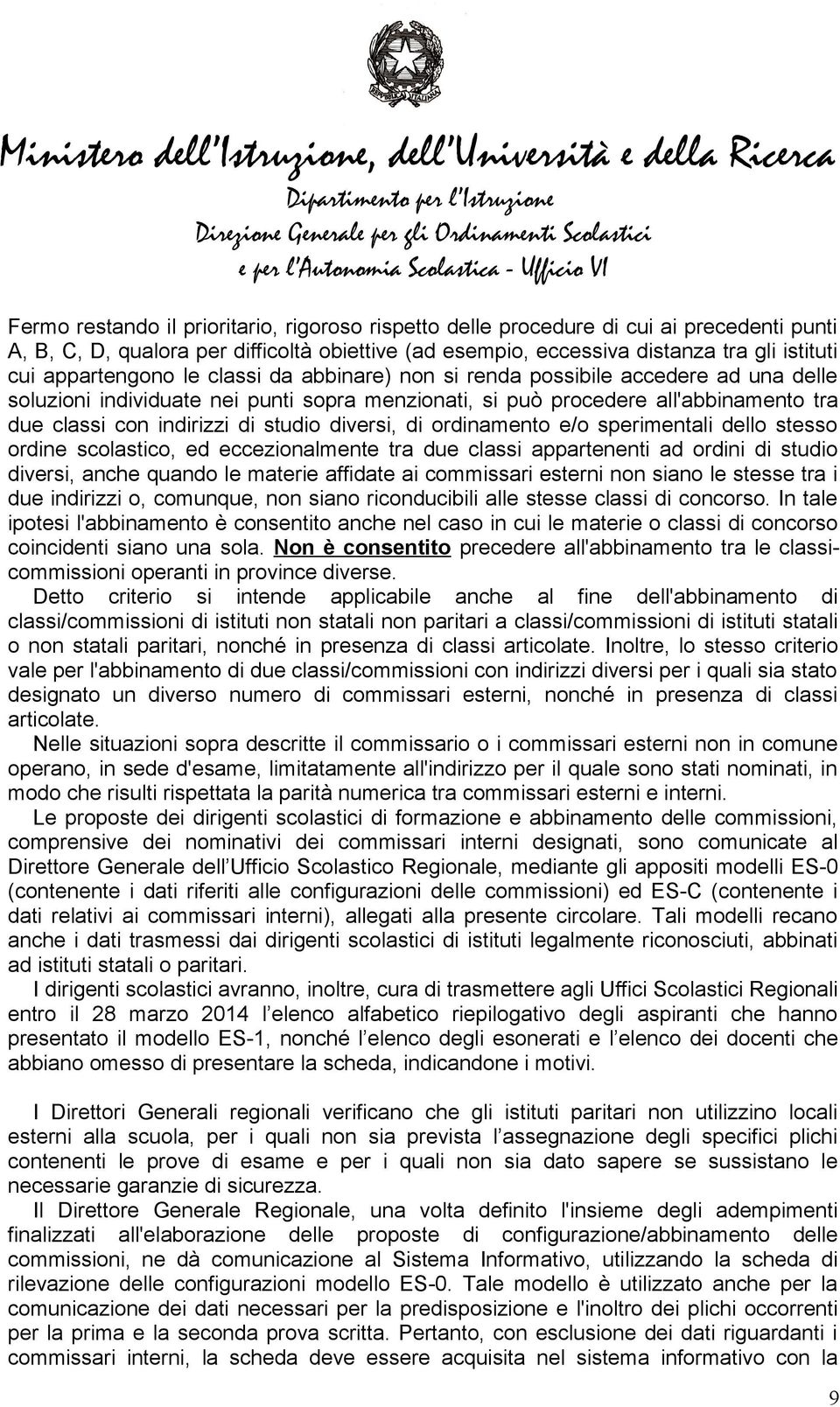 studio diversi, di ordinamento e/o sperimentali dello stesso ordine scolastico, ed eccezionalmente tra due classi appartenenti ad ordini di studio diversi, anche quando le materie affidate ai