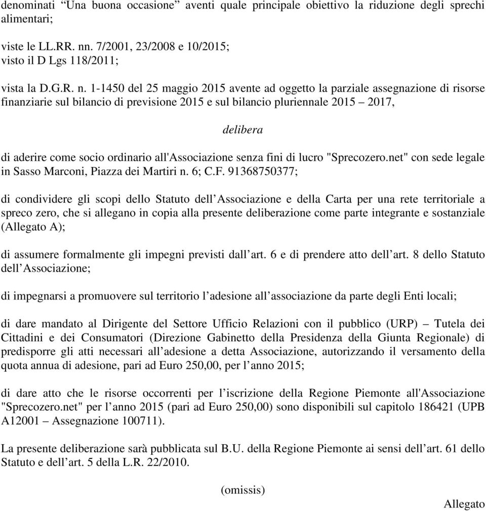 1-1450 del 25 maggio 2015 avente ad oggetto la parziale assegnazione di risorse finanziarie sul bilancio di previsione 2015 e sul bilancio pluriennale 2015 2017, delibera di aderire come socio