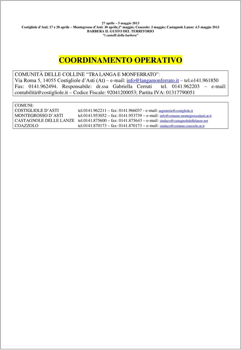 Responsabile: dr.ssa Gabriella Cerruti tel. 0141.962203 e-mail: contabilità@costigliole.it Codice Fiscale: 92041200053; Partita IVA: 01317790051 COMUNI: COSTIGLIOLE D ASTI tel.0141.962211 fax: 0141.