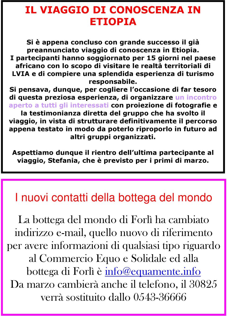 Si pensava, dunque, per cogliere l occasione di far tesoro di questa preziosa esperienza, di organizzare un incontro aperto a tutti gli interessati con proiezione di fotografie e la testimonianza