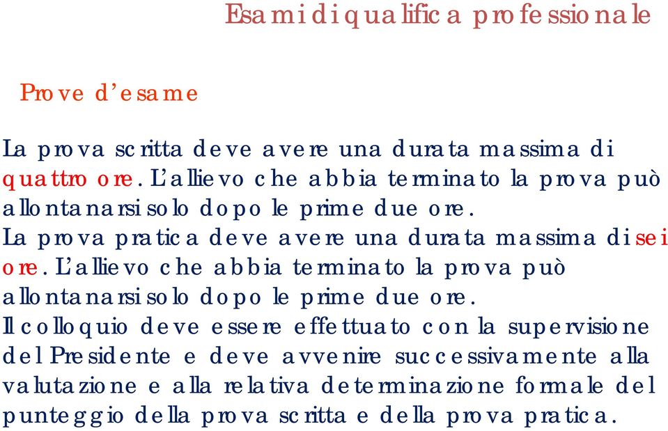 La prova pratica deve avere una durata massima di sei ore.