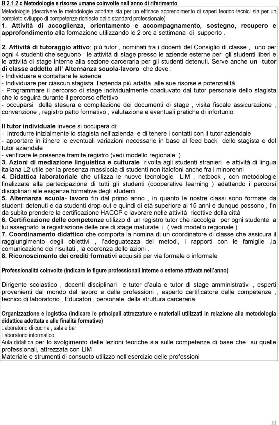 Attività di accoglienza, orientamento e accompagnamento, sostegno, recupero e approfondimento alla formazione utilizzando le 2 