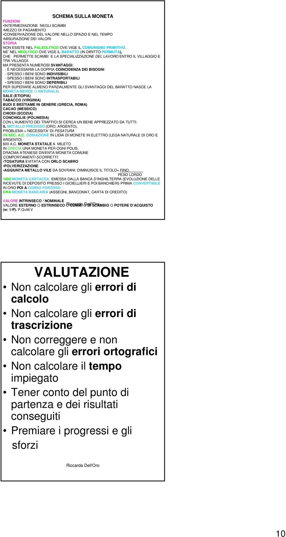 MA PRESENTA NUMEROSI SVANTAGGI: - È NECESSARIA LA DOPPIA COINCIDENZA DEI BISOGNI - SPESSO I BENI SONO INDIVISIBILI - SPESSO I BENI SONO INTRASPORTABILI - SPESSO I BENI SONO DEPERIBILI PER SUPERARE