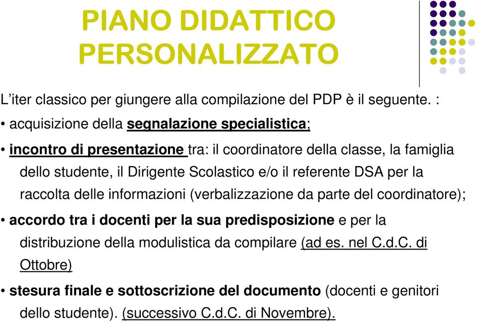 Scolastico e/o il referente DSA per la raccolta delle informazioni (verbalizzazione da parte del coordinatore); accordo tra i docenti per la sua