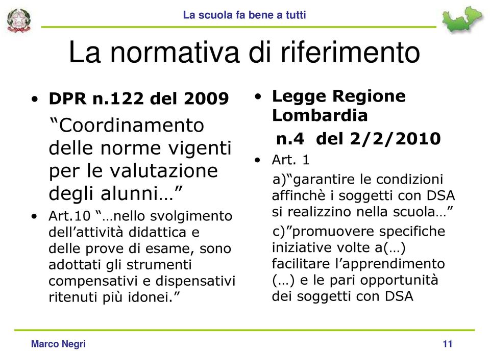 ritenuti più idonei. Legge Regione Lombardia n.4 del 2/2/2010 Art.