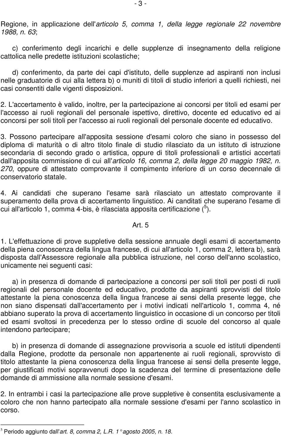 ad aspiranti non inclusi nelle graduatorie di cui alla lettera b) o muniti di titoli di studio inferiori a quelli richiesti, nei casi consentiti dalle vigenti disposizioni. 2.