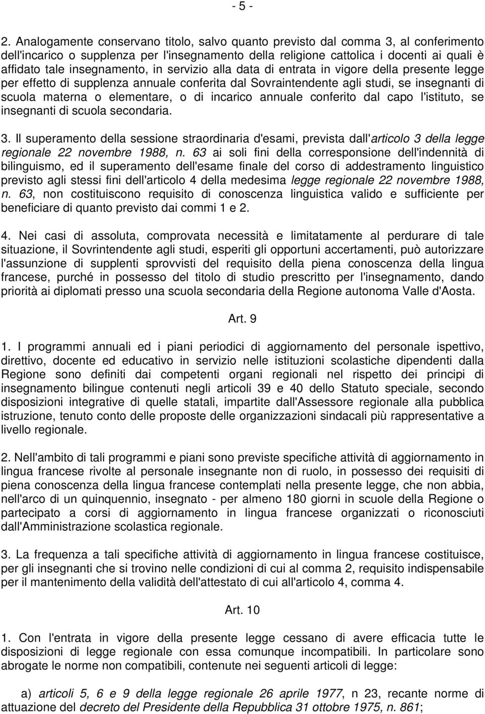 insegnamento, in servizio alla data di entrata in vigore della presente legge per effetto di supplenza annuale conferita dal Sovraintendente agli studi, se insegnanti di scuola materna o elementare,