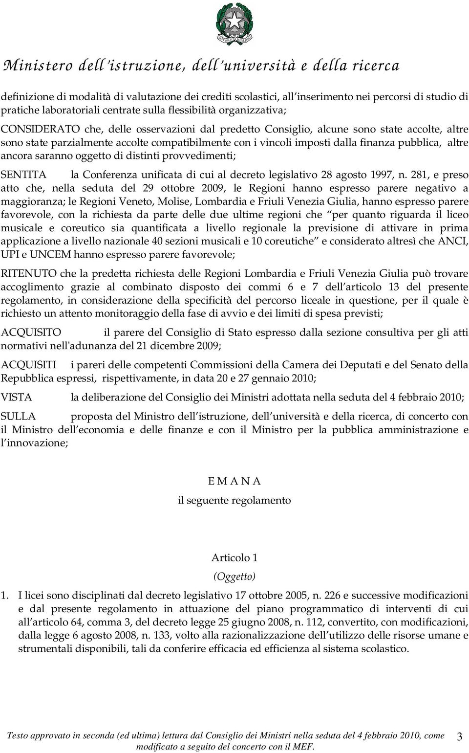 dalla finanza pubblica, altre ancora sar oggetto di distinti provvedimenti; SENTITA la Conferenza unificata di cui al decreto legislativo 28 agosto 1997, n.