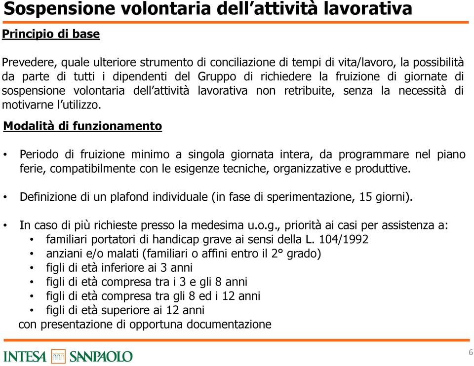 Modalità di funzionamento Periodo di fruizione minimo a singola giornata intera, da programmare nel piano ferie, compatibilmente con le esigenze tecniche, organizzative e produttive.