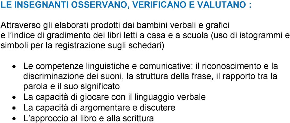 linguistiche e comunicative: il riconoscimento e la discriminazione dei suoni, la struttura della frase, il rapporto tra la parola e