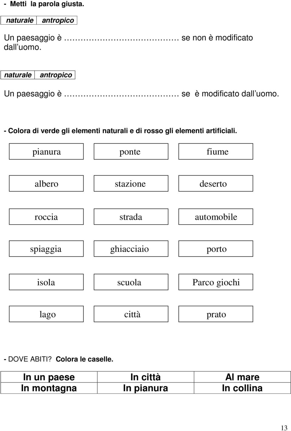 - Colora di verde gli elementi naturali e di rosso gli elementi artificiali.