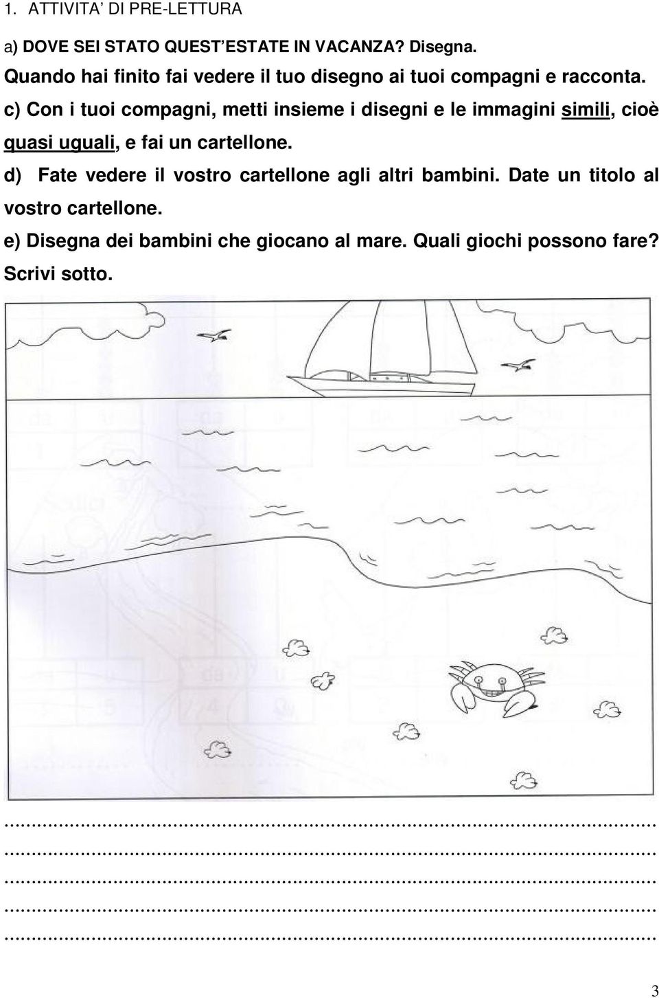 c) Con i tuoi compagni, metti insieme i disegni e le immagini simili, cioè quasi uguali, e fai un cartellone.