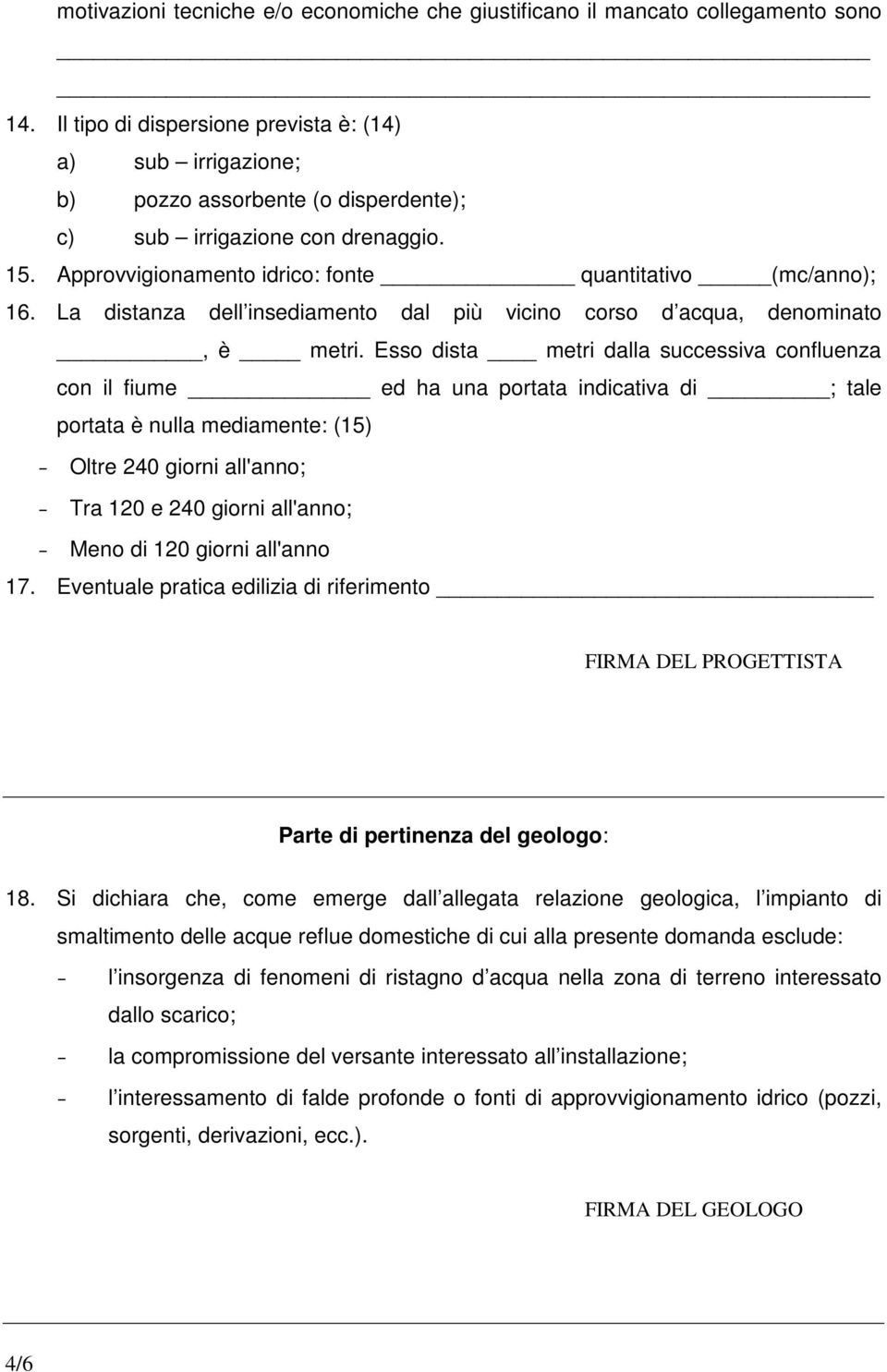 La distanza dell insediamento dal più vicino corso d acqua, denominato, è metri.