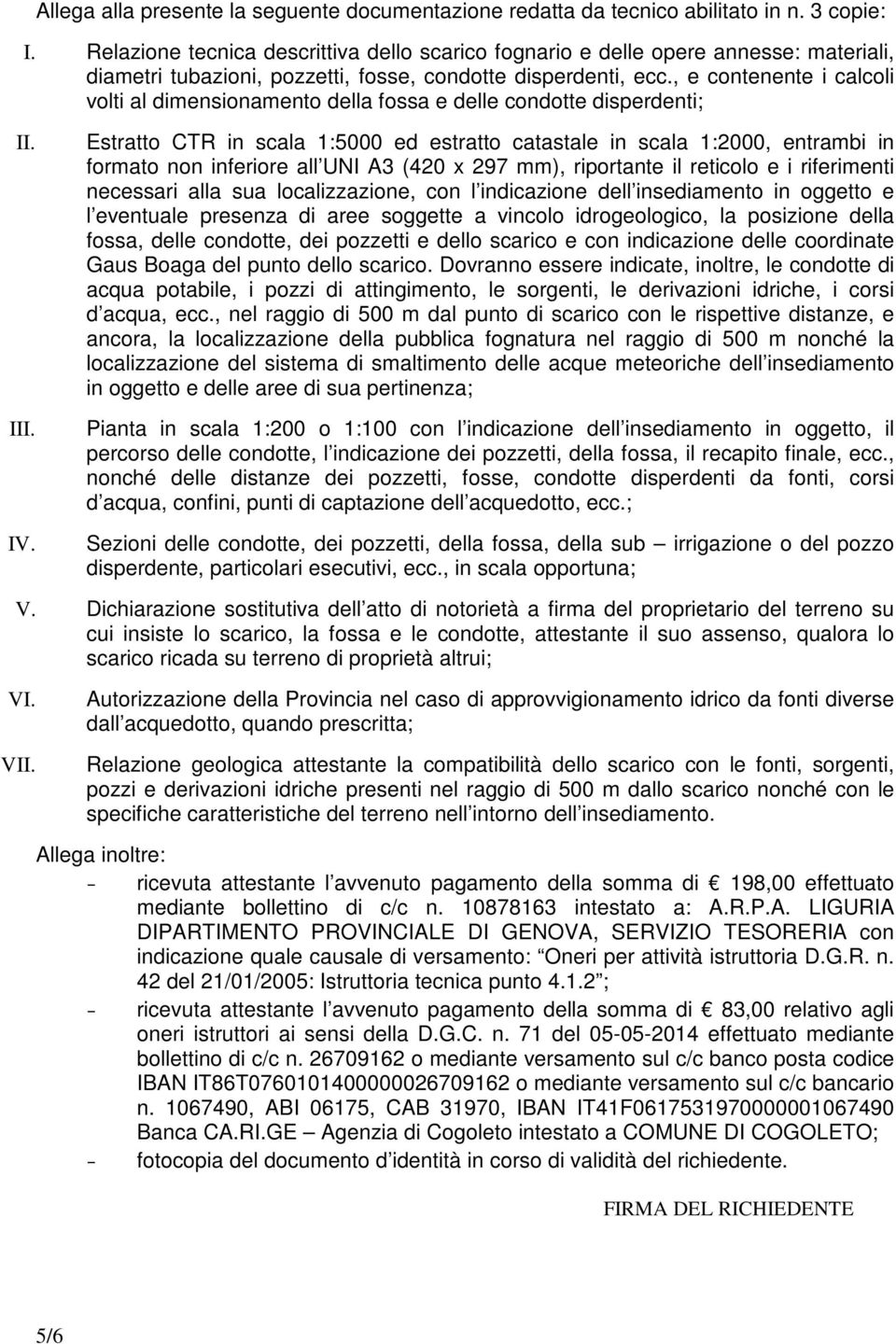 , e contenente i calcoli volti al dimensionamento della fossa e delle condotte disperdenti; II. III. IV.