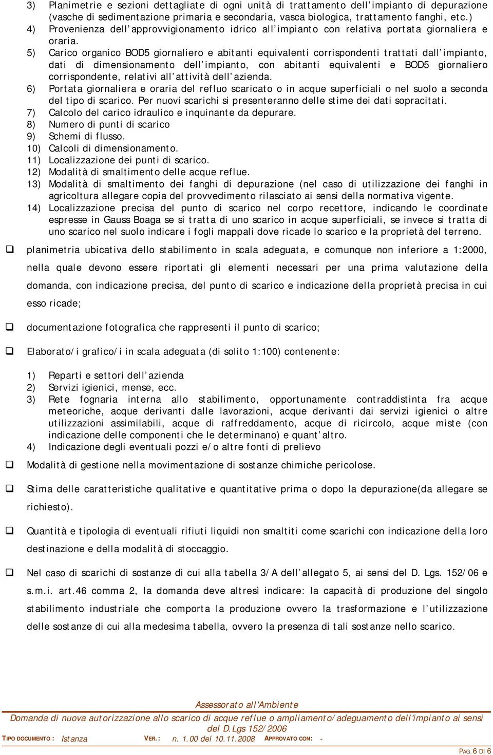 5) Carico organico BOD5 giornaliero e abitanti equivalenti corrispondenti trattati dall impianto, dati di dimensionamento dell impianto, con abitanti equivalenti e BOD5 giornaliero corrispondente,