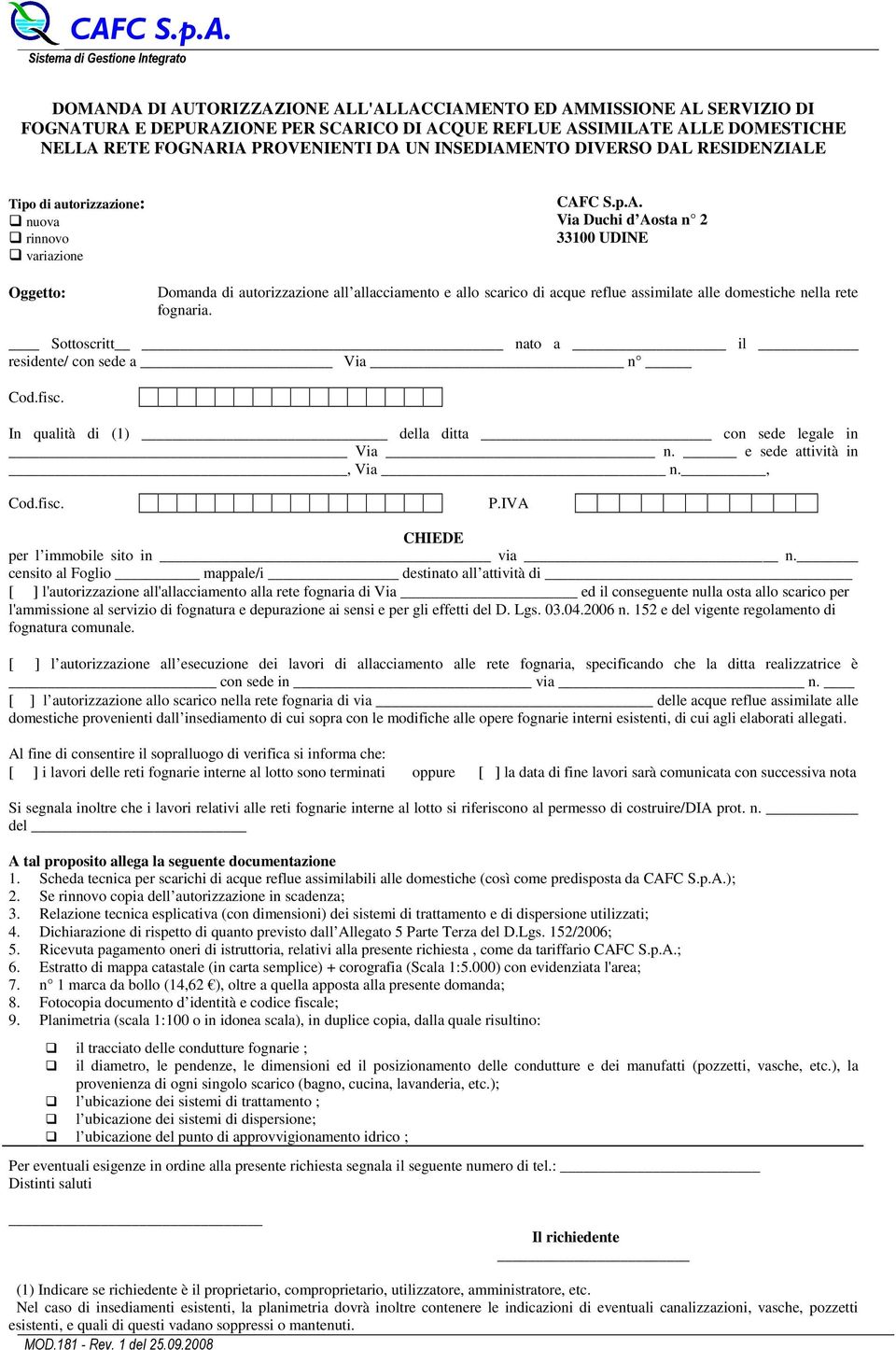 Sottoscritt nato a il residente/ con sede a Via n Cod.fisc. In qualità di (1) della ditta con sede legale in Via n. e sede attività in, Via n., Cod.fisc. P.IVA CHIEDE per l immobile sito in via n.