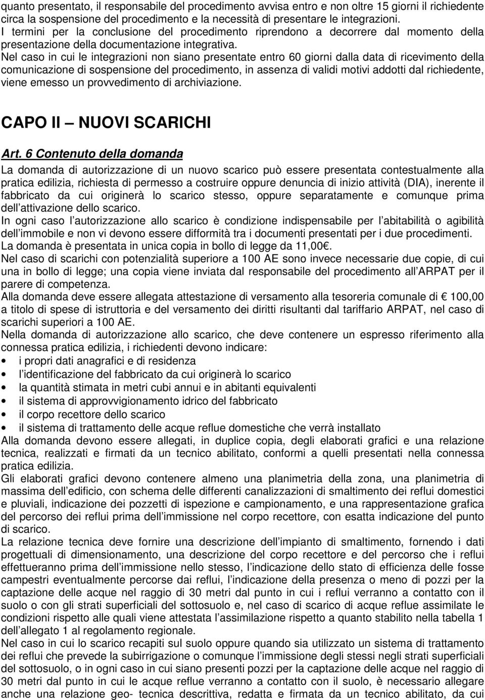 Nel caso in cui le integrazioni non siano presentate entro 60 giorni dalla data di ricevimento della comunicazione di sospensione del procedimento, in assenza di validi motivi addotti dal