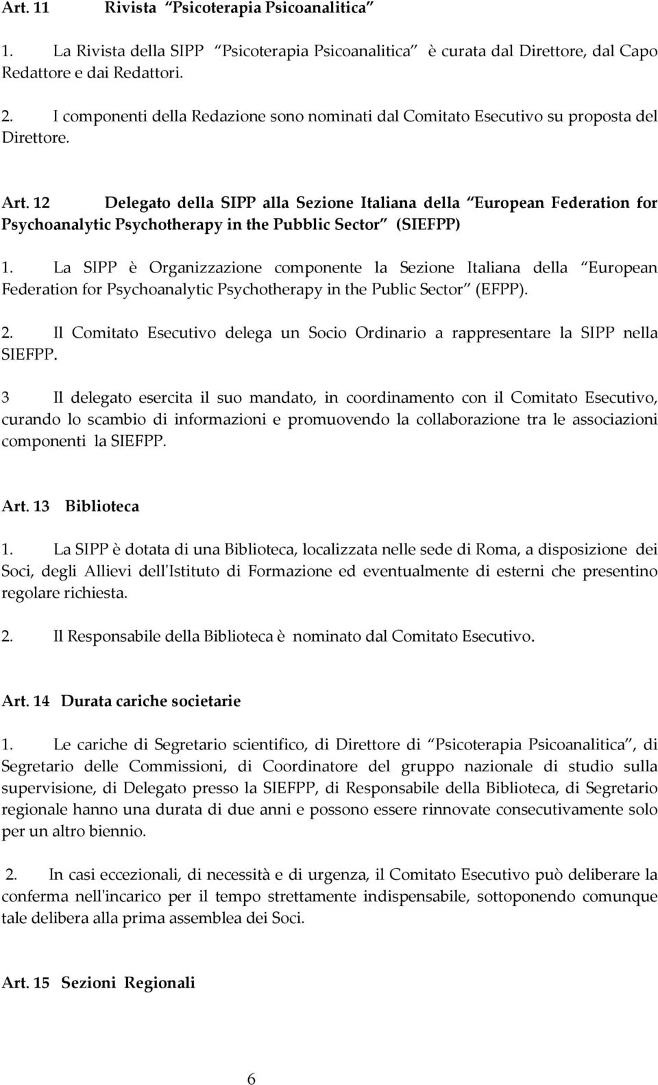 12 Delegato della SIPP alla Sezione Italiana della European Federation for Psychoanalytic Psychotherapy in the Pubblic Sector (SIEFPP) 1.