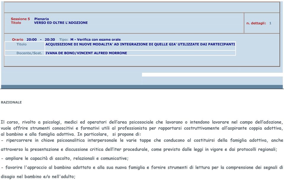 professionista per rapportarsi costruttivamente all aspirante coppia adottiva, al bambino e alla famiglia adottiva.