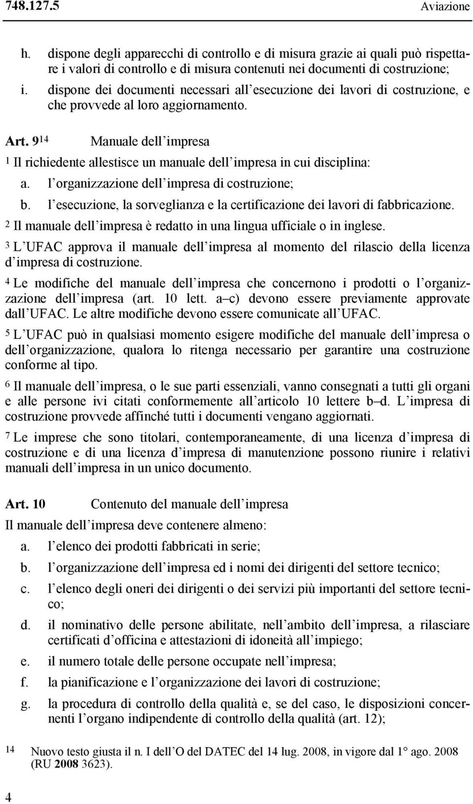 9 14 Manuale dell impresa 1 Il richiedente allestisce un manuale dell impresa in cui disciplina: a. l organizzazione dell impresa di costruzione; b.