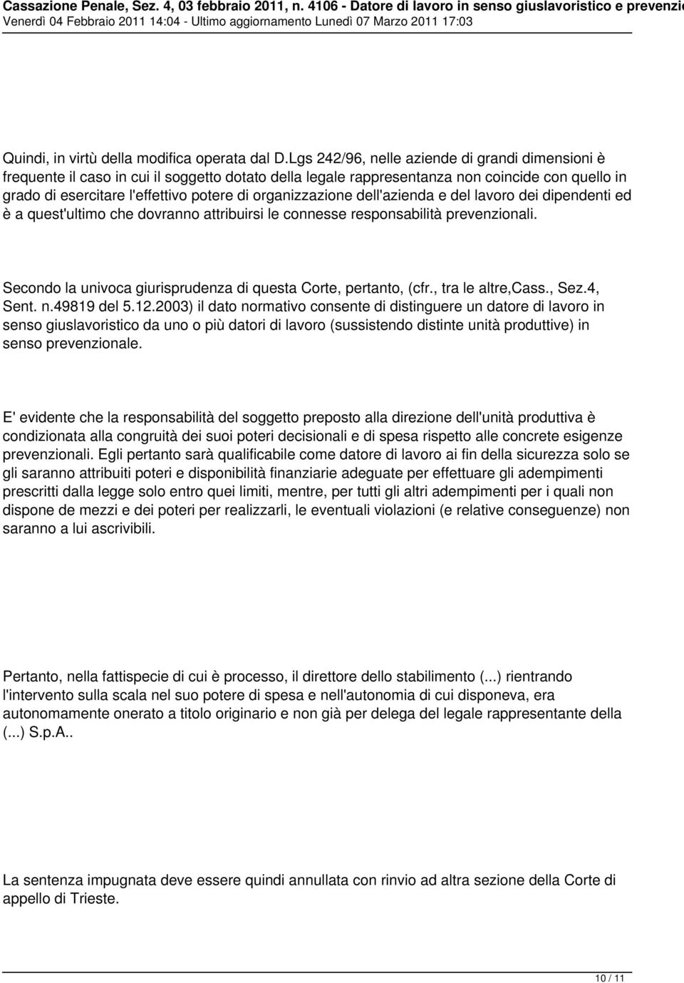 organizzazione dell'azienda e del lavoro dei dipendenti ed è a quest'ultimo che dovranno attribuirsi le connesse responsabilità prevenzionali.