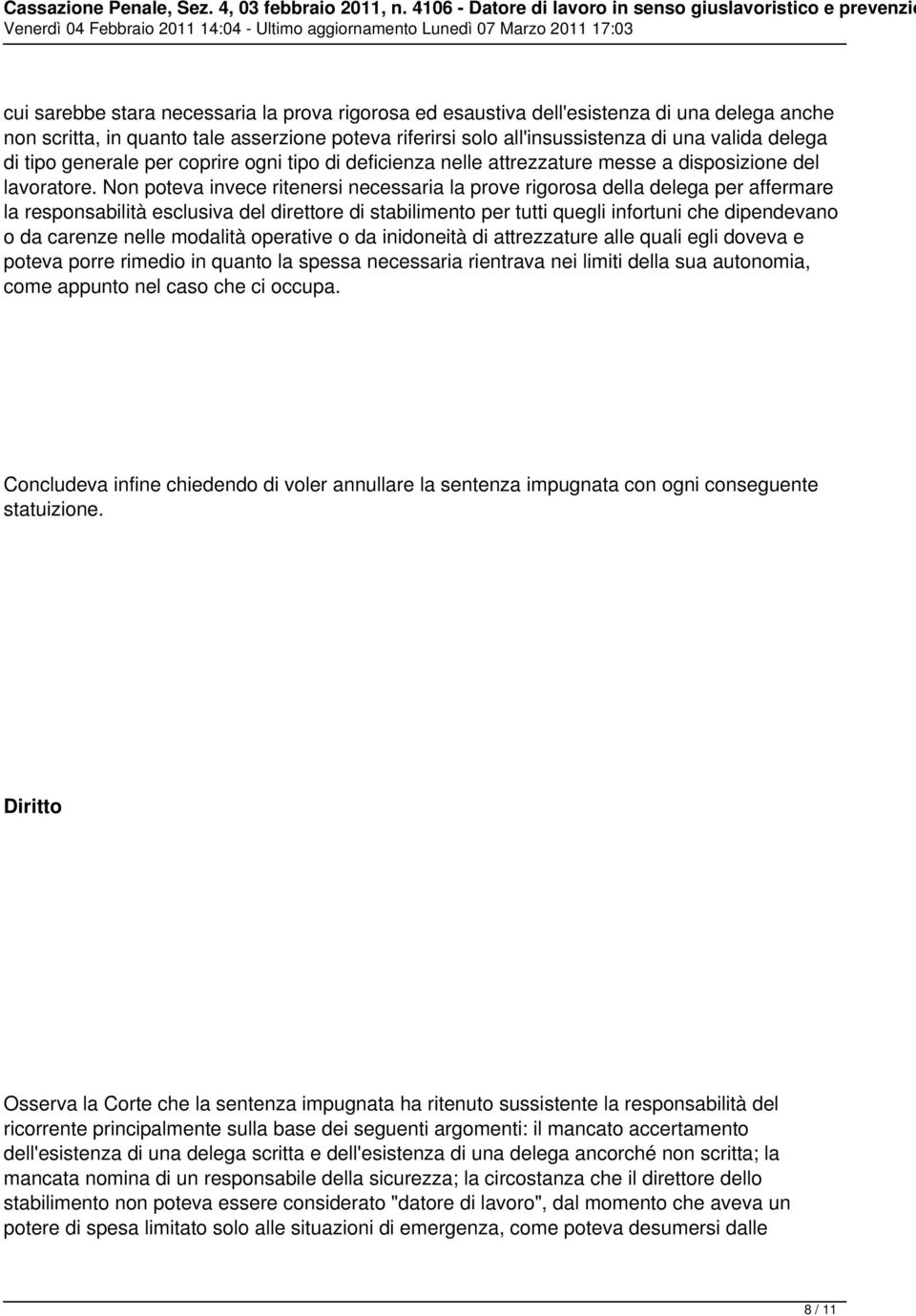 Non poteva invece ritenersi necessaria la prove rigorosa della delega per affermare la responsabilità esclusiva del direttore di stabilimento per tutti quegli infortuni che dipendevano o da carenze