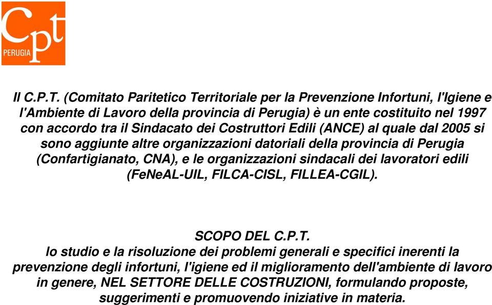 Sindacato dei Costruttori Edili (ANCE) al quale dal 2005 si sono aggiunte altre organizzazioni datoriali della provincia di Perugia (Confartigianato, CNA), e le organizzazioni