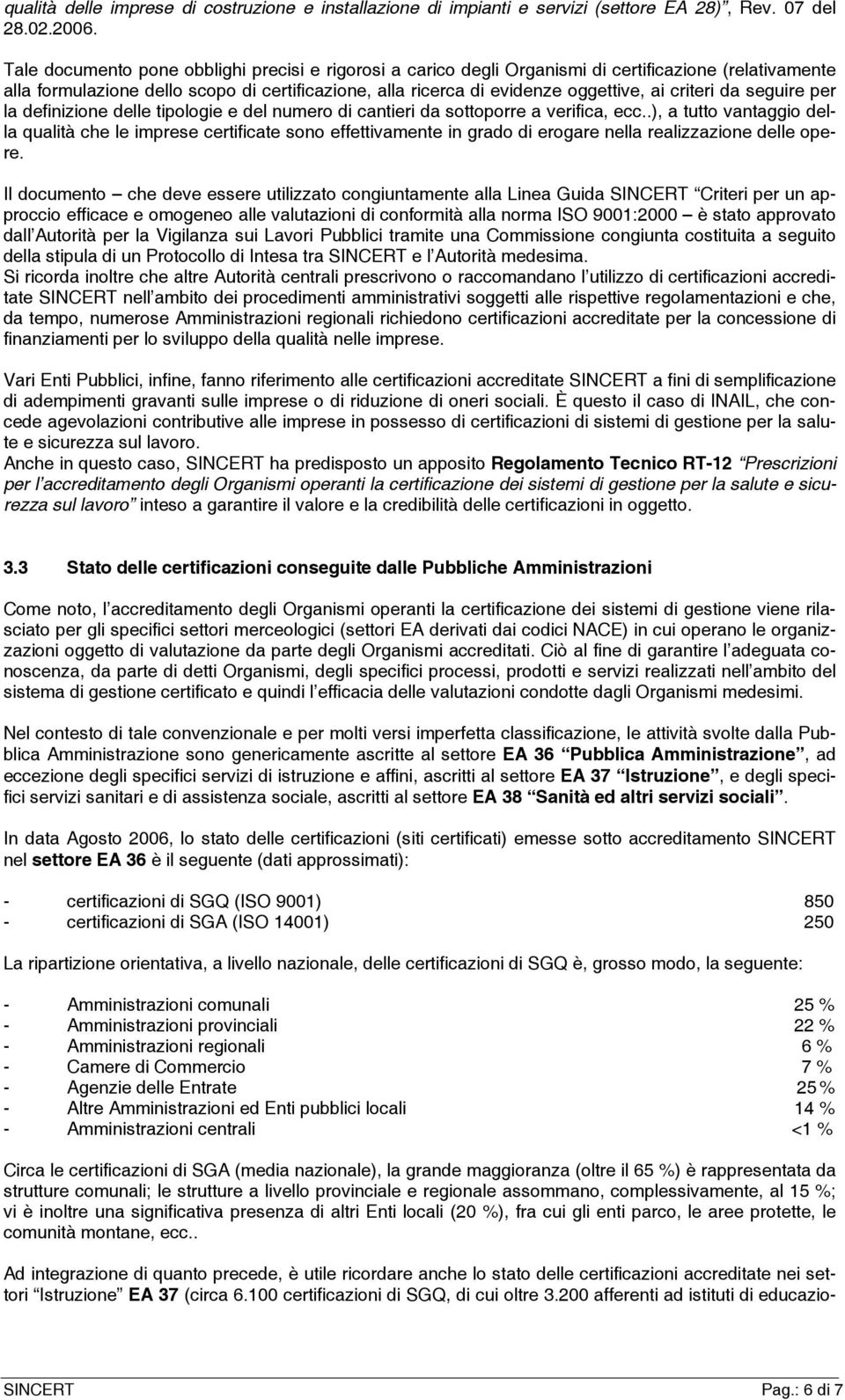 criteri da seguire per la definizione delle tipologie e del numero di cantieri da sottoporre a verifica, ecc.