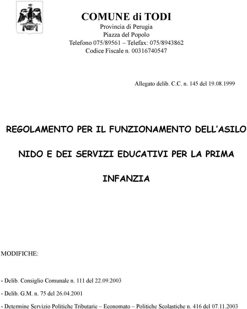 LA PRIMA INFANZIA MODIFICHE: - Delib. Consiglio Comunale n. 111 del 22.09.