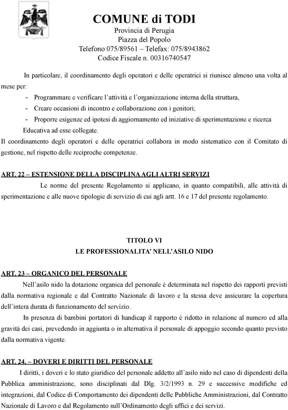 Il coordinamento degli operatori e delle operatrici collabora in modo sistematico con il Comitato di gestione, nel rispetto delle reciproche competenze. ART.