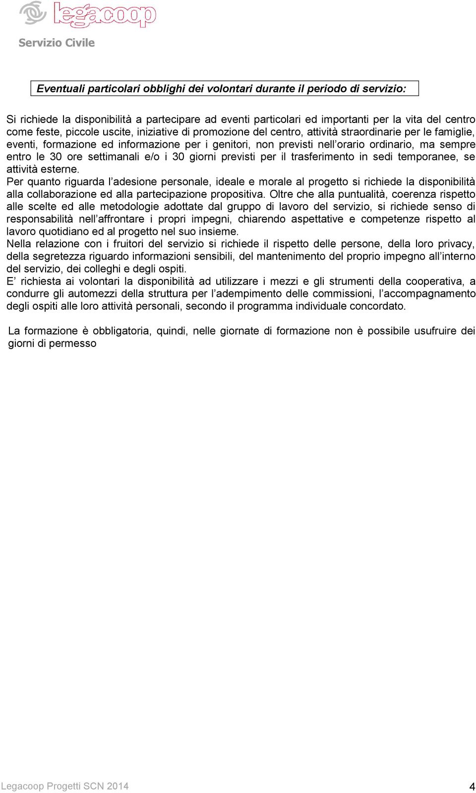 settimanali e/o i 30 giorni previsti per il trasferimento in sedi temporanee, se attività esterne.