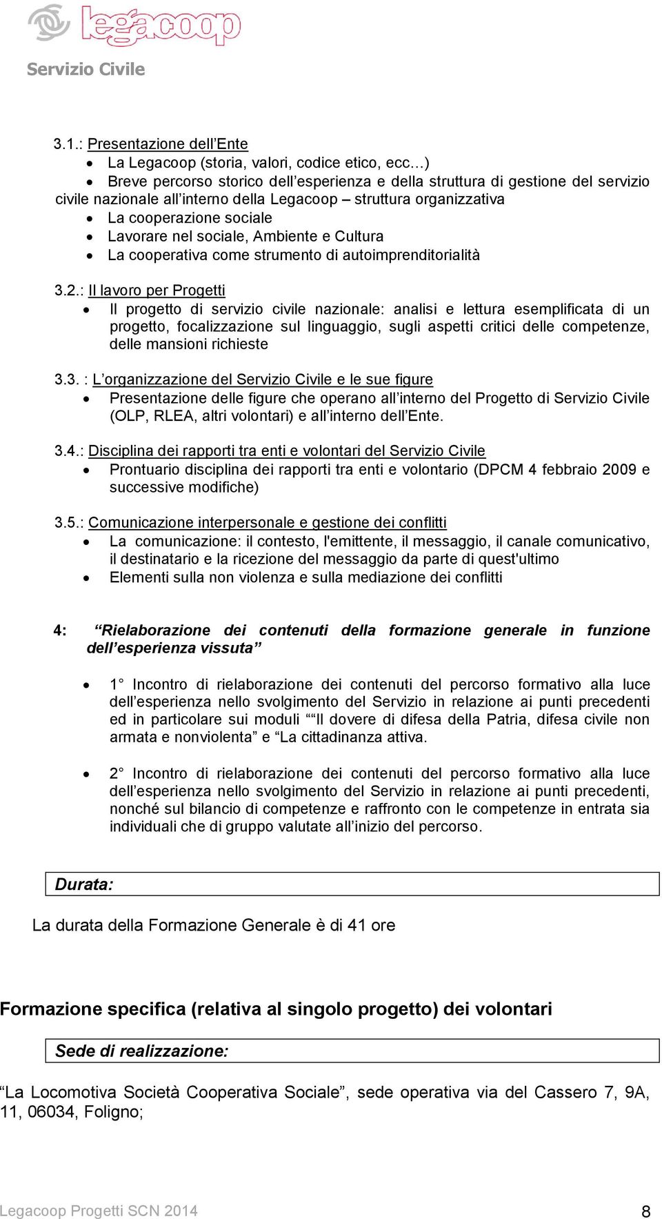 : Il lavoro per Progetti Il progetto di servizio civile nazionale: analisi e lettura esemplificata di un progetto, focalizzazione sul linguaggio, sugli aspetti critici delle competenze, delle