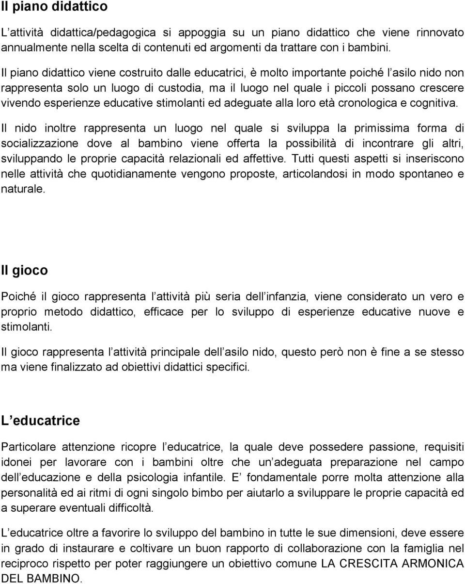 esperienze educative stimolanti ed adeguate alla loro età cronologica e cognitiva.