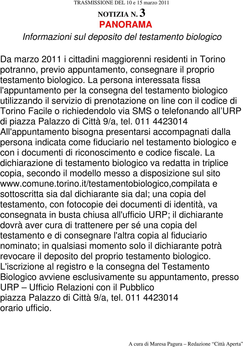 La persona interessata fissa l'appuntamento per la consegna del testamento biologico utilizzando il servizio di prenotazione on line con il codice di Torino Facile o richiedendolo via SMS o