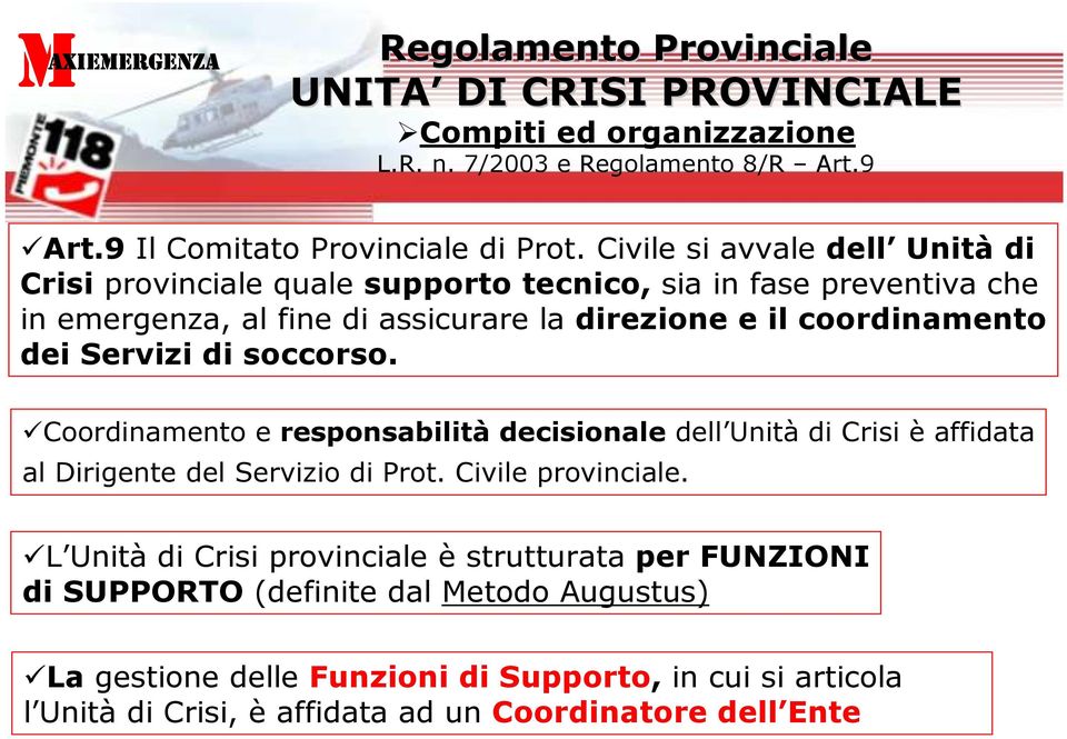 Servizi di soccorso. Coordinamento e responsabilità decisionale dell Unità di Crisi è affidata al Dirigente del Servizio di Prot. Civile provinciale.