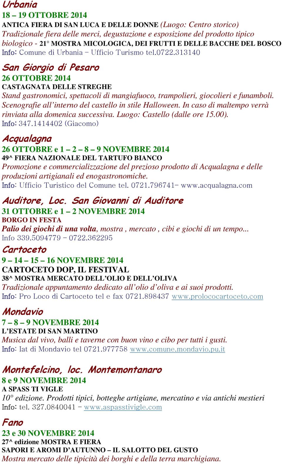 313140 San Giorgio di Pesaro 26 OTTOBRE 2014 CASTAGNATA DELLE STREGHE Stand gastronomici, spettacoli di mangiafuoco, trampolieri, giocolieri e funamboli.