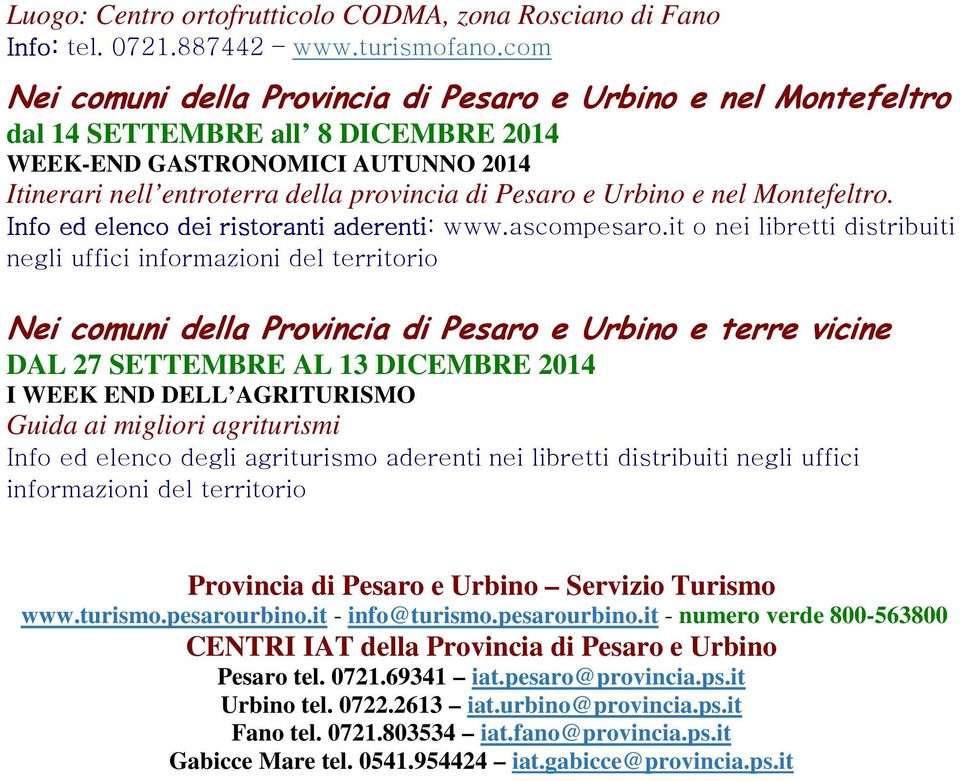 Urbino e nel Montefeltro. Info ed elenco dei ristoranti aderenti: www.ascompesaro.