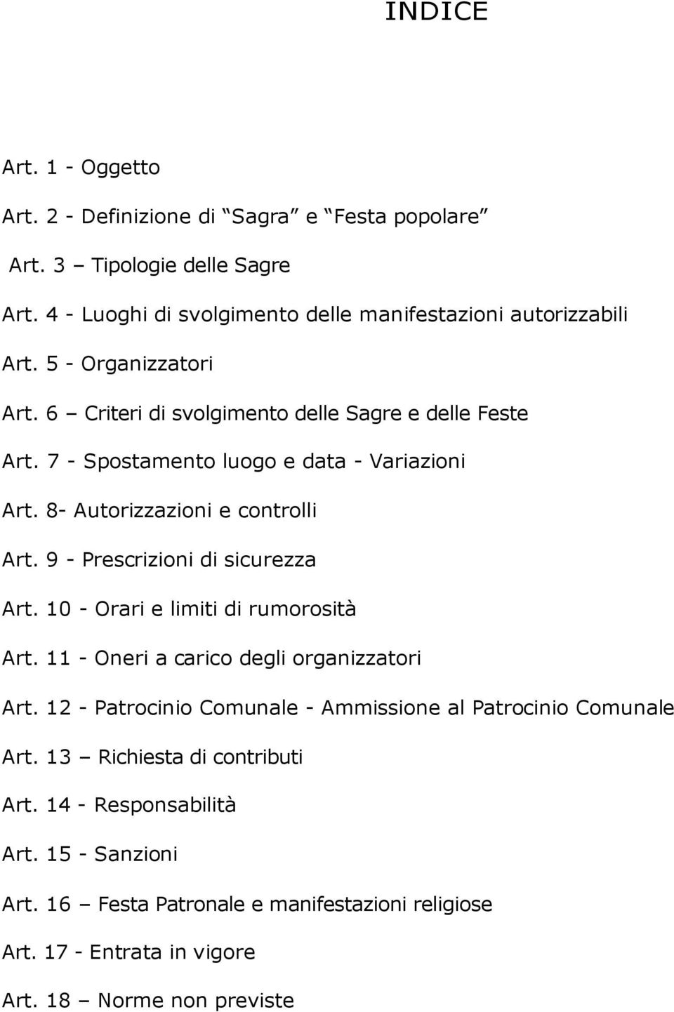 9 - Prescrizioni di sicurezza Art. 10 - Orari e limiti di rumorosità Art. 11 - Oneri a carico degli organizzatori Art.