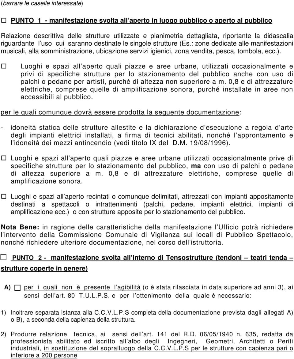 : zone dedicate alle manifestazioni musicali, alla somministrazione, ubicazione servizi igienici, zona vendita, pesca, tombola, ecc.).