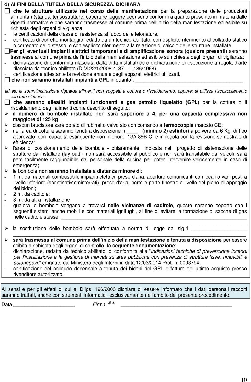 le certificazioni della classe di resistenza al fuoco delle telonature, - certificato di corretto montaggio redatto da un tecnico abilitato, con esplicito riferimento al collaudo statico o corredato