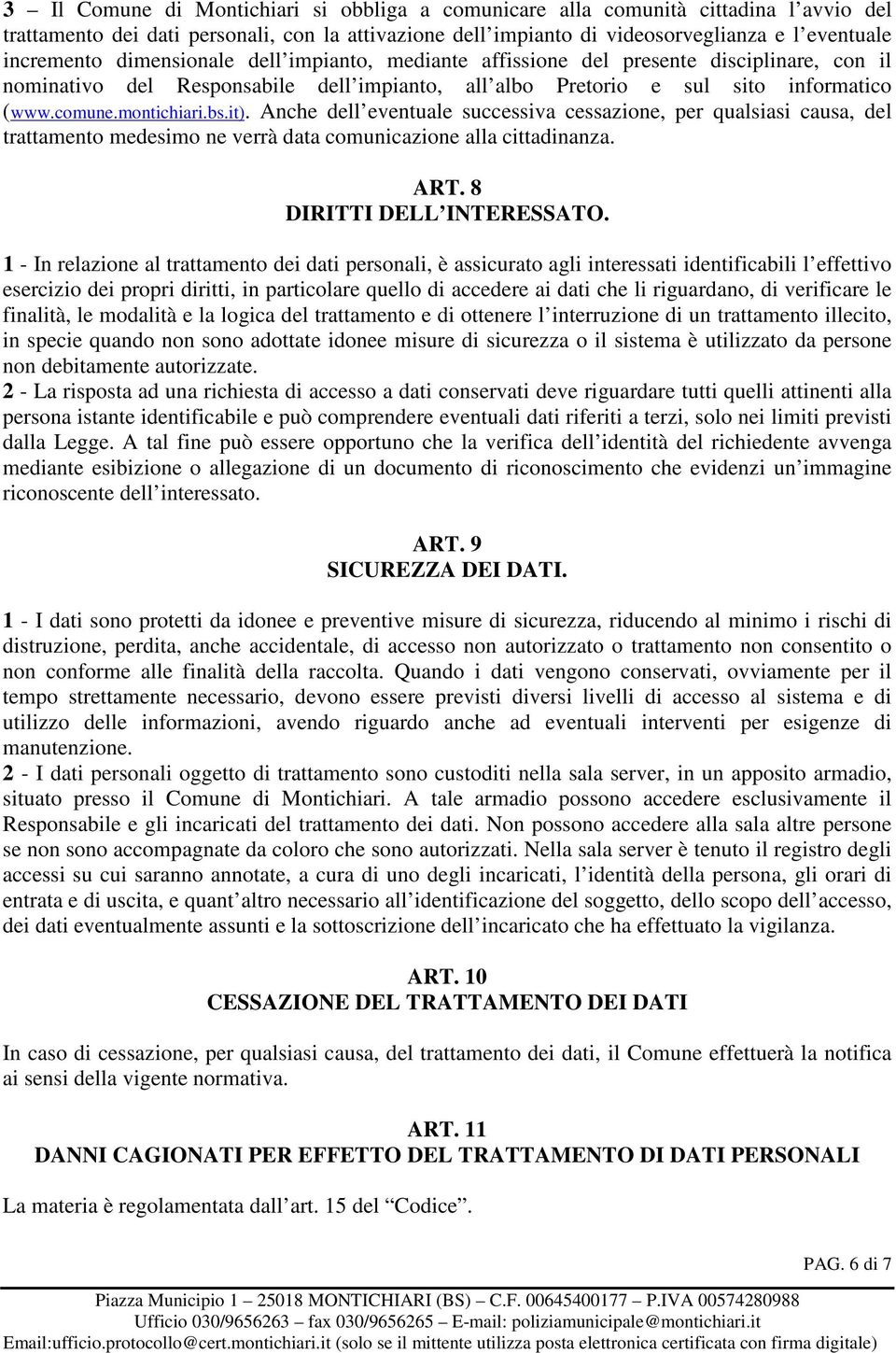 Anche dell eventuale successiva cessazione, per qualsiasi causa, del trattamento medesimo ne verrà data comunicazione alla cittadinanza. ART. 8 DIRITTI DELL INTERESSATO.